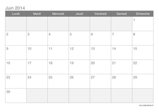 Juin 2014
Lundi

Mardi

Mercredi

Jeudi

Vendredi

Samedi

Dimanche

1

2

3

4

5

6

7

8

9

10

11

12

13

14

15

16

17

18

19

20

21

22

23

24

25

26

27

28

29

30

via icalendrier.fr

 