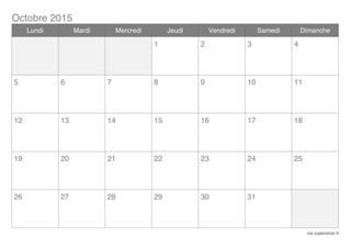 Octobre 2015
via icalendrier.fr
Lundi Mardi Mercredi Jeudi Vendredi Samedi Dimanche
1 2 3 4
5 6 7 8 9 10 11
12 13 14 15 16 17 18
19 20 21 22 23 24 25
26 27 28 29 30 31
 