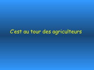 C’est au tour des agriculteurs 
