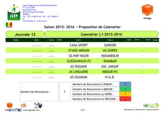 Saison 2015- 2016 - Proposition de Calendrier
Orange
SENEGAL
Ligue Sénégalaise de Football Professionnel
N°12 Lot CCBM
Zon...