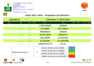 Saison 2015- 2016 - Proposition de Calendrier
Orange
SENEGAL
Ligue Sénégalaise de Football Professionnel
N°12 Lot CCBM
Zon...
