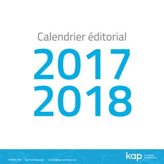 Calendrier éditorial
2017
2018
418.800.7765 kap-numerique.com contact@kap-numerique.com
 