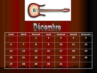 Décembre 31 30 29 28 27 26 25 24 23 22 21 20 19 18 17 16 15 14 13 12 11 10 9 8 7 6 5 4 3 2 1 Dimanche Samedi Vendredi Jeudi Mercredi Mardi Lundi 