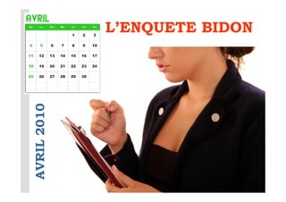 L’ENQUETE BIDON
AVRIL 2010
 