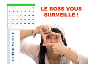 LE BOSS VOUS
OCTOBRE 2010
                SURVEILLE !
 