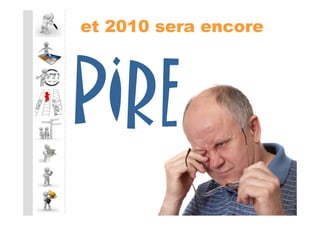et 2010 sera encore
 