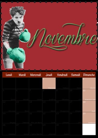 Novembre
     Lundi             Mardi         Mercredi                  Jeudi        Vendredi              Samedi Dimanche
                                                          1                 2                 3                 4



                                                                Toussaint           Défunts          Hubert               Charles
5                 6                  7                    8                 9                 10                11



         Sylvie           Bertille              Carine           Geoffroy          Théodore             Léon        Armistice 1918
12                13                 14                   15                16                17                18



      Christian             Brice               Sidoine            Albert        Marguerite         Elisabeth               Aude
19                20                 21                   22                23                24                25



        Tanguy           Edmond          Prés. de Marie            Cécile           Clément            Flora            Catherine
26                27                 28                   29                30



       Delphine           Sévrin     J. de la Marche             Saturnin            André
 