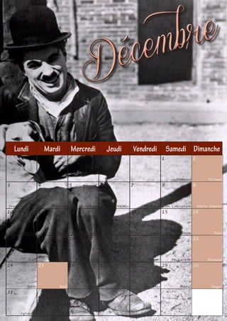 m b r e
                                            D é ce

     Lundi               Mardi       Mercredi                Jeudi        Vendredi             Samedi Dimanche
                                                                                           1                    2



                                                                                                    Florence              Viviane
3                   4                5                  6                 7                8                    9



François Xavier            Barbara            Gérald            Nicolas        Ambroise        Im. Conception       Pierre Fourier
10                  11               12                 13                14               15                   16



       Romaric              Daniel   J.-F. de Chantal             Lucie            Odile              Ninon                 Alice
17                  18               19                 20                21               22                   23



             Gaël           Gatien           Urbain           Théophile          Hivers           Fr. Xavière            Armand
24                  25               26                 27                28               29                   30



          Adèle               Noël           Etienne              Jean         Innocents               David                Roger
31



       Sylvestre
 