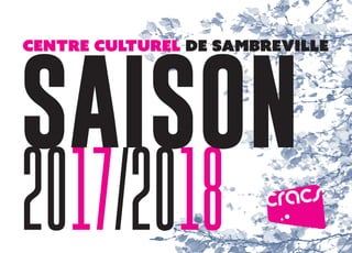 1
centre culturel de sambreville
2017/2018
SAISON
 