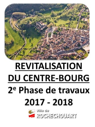 REVITALISATION
DU CENTRE-BOURG
2e Phase de travaux
2017 - 2018
 
