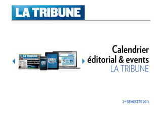 Calendrier
éditorial & events
      LA TRIBUNE


          2nd SEMESTRE 2011
 