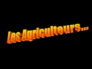 Les Agriculteurs... 