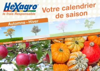 Votre calendrier
de saisonle frais Responsable
®
Automne • Hiver
Septembre Octobre Novembre Décembre Janvier Février Mars Avril Mai Juin
 