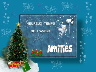 HEUREUX  TEMPS  DE  L’AVENT ! 