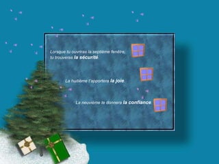 Lorsque tu ouvriras la septième fenêtre, tu trouveras  la sécurité . La huitième t’apportera  la joie . La neuvième te donnera  la confiance . 