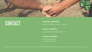 CONTACT
MAILING ADDRESS
48 Rue Madame Payée, Cayenne
EMAIL ADDRESS
peuplenharmonie@gmail.com
PHONE NUMBER
+594 594 467 003
+594 694 21 06 23
 