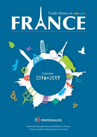 2016•2017
Calendar
International trade fairs & exhibitions in France
Foires et salons internationaux en France
 