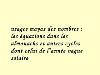 usages mayas des nombres : les équations dans les almanachs et autres cycles dont celui de l’année vague solaire 