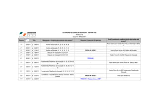 CALENDÁRIO DO CURSO DE PEDAGOGIA - SISTEMA EAD
                                                                                                MÓDULO 02
                                                                                           Grupo 82 - MARÇO/2011
                                                                                                                                           Qual Procedimento Acadêmico tenho que realizar esta
Semana                  Data           Quais aulas e disciplinas devo estudar esta semana?           Momentos Presenciais Obrigatórios
                                                                                                                                                               semana?
                                                                                                                                         Prazo máximo para solicitar Prova N3 (2.ª Chamada) do MÓD.
  1.º    22/05/11   a     28/05/11            História da Educação 01, 02, 03, 04, 05, 06                            -
                                                                                                                                                                       1
  2.º    29/05/11   a     04/06/11            História da Educação 07, 08, 09, 10, 11, 12                            -                                                -
  3.º    05/06/11   a     11/06/11            História da Educação 13, 14, 15, 16, 17, 18                   PROVA N3 - MÓD.1                   Fazer a Prova On-line (N2) História da Educação
  4.º    12/06/11   a     18/06/11               Pesquisa em Educação 01, 02, 03, 04                                 -                                                -
  5.º    19/06/11   a     25/06/11               Pesquisa em Educação 05, 06, 07, 08                                 -                        Fazer a Prova On-line (N2) Pesquisa em Educação

  6.º    26/06/11   a     02/07/11                                 -                                            PROVA N1                                              -

                                     Fundamentos Filosóficos da Educação 01, 02, 03, 04, 05,
  7.º    03/07/11   a     09/07/11                                                                                   -                      Prazo máximo para solicitar Prova N4 - (Recup.) Mód.1
                                                               06
                                     Fundamentos Filosóficos da Educação 07, 08, 09, 10, 11,
  8.º    10/07/11   a     16/07/11                                                                                   -                                                -
                                                               12
                                                                                                                                            Fazer a Prova On-line (N2) Fundamentos Filosóficos da
  9.º    17/07/11   a     23/07/11    Fundamentos Filosóficos da Educação 13, 14, 15, 16, 17, 18                     -
                                                                                                                                                                  Educação
                                      Conferência: A importância dos clássicos universais - Marina
 10.º    24/07/11   a     30/07/11                                                                          PROVA N4 - MÓD.1                               Prazo para rematrícula
                                                               Colasanti
 11.º    31/07/11   a     06/08/11                                 -                                 PROVA N1 + Receber Livros e VMP                                  -
 