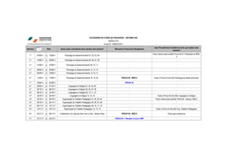 CALENDÁRIO DO CURSO DE PEDAGOGIA - SISTEMA EAD
                                                                                                 MÓDULO 03
                                                                                            Grupo 82 - MARÇO/2011
                                                                                                                                              Qual Procedimento Acadêmico tenho que realizar esta
Semana                  Data          Quais aulas e disciplinas devo estudar esta semana?               Momentos Presenciais Obrigatórios
                                                                                                                                                                  semana?
                                                                                                                                            Prazo máximo para solicitar Prova N3 (2.ª Chamada) do MÓD.
  1.º    07/08/11   a     13/08/11         Psicologia do Desenvolvimento 01, 02, 03, 04                                 -
                                                                                                                                                                          2
  2.º    14/08/11   a     20/08/11         Psicologia do Desenvolvimento 05, 06, 07, 08                                 -                                                -

  3.º    21/08/11   a     27/08/11          Psicologia do Desenvolvimento 09, 10, 11                                    -                                                -

  4.º    28/08/11   a     03/09/11          Psicologia do Desenvolvimento 12, 13, 14                                    -                                                -
  5.º    04/09/11   a     10/09/11          Psicologia do Desenvolvimento 15, 16, 17                                    -                                                -

  6.º    11/09/11   a     17/09/11          Psicologia do Desenvolvimento 18, 19, 20                           PROVA N3 - MÓD.2              Fazer a Prova On-line (N2) Psicologia do Desenvolvimento

  7.º    18/09/11   a     24/09/11                              -                                                   PROVA N1                                             -
  8.º    25/09/11   a     01/10/11             Linguagens e Códigos 01, 02, 03, 04                                      -                                                -
  9.º    02/10/11   a     08/10/11             Linguagens e Códigos 05, 06, 07, 08                                      -                                                -
 10.º    09/10/11   a     15/10/11             Linguagens e Códigos 09, 10, 11, 12                                      -                                                -
 11º     16/10/11   a     22/10/11               Linguagens e Códigos 13, 14, 15                                        -                        Fazer a Prova On-line (N2) Linguagens e Códigos
 12º     23/10/11   a     29/10/11      Organização do Trabalho Pedagógico 01, 02, 03, 04                               -                      Prazo máximo para solicitar Prova N4 - (Recup.) Mód.2
 13.º    30/10/11   a     05/11/11      Organização do Trabalho Pedagógico 05, 06, 07, 08                               -                                                -
 14.º    06/11/11   a     12/11/11      Organização do Trabalho Pedagógico 09, 10, 11, 12                               -                                                -
 15.º    13/11/11   a     19/11/11       Organização do Trabalho Pedagógico 13, 14, 15                                  -                       Fazer a Prova On-line (N2) Org. Trabalho Pedagógico

 16.º    20/11/11   a     26/11/11   Conferência: Um Caso de Amor com a Vida - Rubem Alves                     PROVA N4 - MÓD.2                               Prazo para rematrícula

 17.º    27/11/11   a     03/12/11                              -                                       PROVA N1 + Receber Livros e VMP                                  -
 