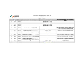 CALENDÁRIO DO CURSO DE PEDAGOGIA - SISTEMA EAD
                                                                                                       MÓDULO 08
                                                                                                  Grupo 82 - MARÇO/2011
                                                                                                                                                    Qual Procedimento Acadêmico tenho que realizar esta
Semana                  Data           Quais aulas e disciplinas devo estudar esta semana?                    Momentos Presenciais Obrigatórios
                                                                                                                                                                        semana?
  1.º    16/12/12   a     22/12/12                                                                              RECESSO PARA OS ALUNOS
  2.º    23/12/12   a     29/12/12                                                                              RECESSO PARA OS ALUNOS
  3.º    30/12/12   a     05/01/13                                                                              RECESSO PARA OS ALUNOS
  4.º    06/01/13   a     12/01/13                                                                              RECESSO PARA OS ALUNOS

                                                                                                                                                  Prazo máximo para solicitar Prova N3 (2.ª Chamada) do MÓD.
  5.º    13/01/13   a     19/01/13           Avaliação da Educação 01, 02, 03, 04, 05 ,06                                     -
                                                                                                                                                     7 + Fazer a Prova On-line (N2) Avaliação da Educação

  6.º    20/01/13   a     26/01/13        Avaliação da Aprendizagem 01, 02, 03, 04, 05, 06                           PROVA N3 - MÓD.7                Fazer a Prova On-line (N2) Avaliação da Aprendizagem

  7.º    27/01/13   a     02/02/13   Políticas Públicas em Educação 01, 02, 03, 04, 05, 06, 07, 08                        PROVA N1                                             -


  8.º    03/02/13   a     09/02/13    Políticas Públicas em Educação 09, 10, 11, 12, 13, 14, 15                               -                    Fazer a Prova On-lie (N2) Políticas Públicas em Educação


  9.º    10/02/13   a     16/02/13   Educação de Jovens e Adultos 01, 02, 03, 04, 05, 06, 07, 08                              -                      Prazo máximo para solicitar Prova N4 - (Recup.) Mód.7

 10.º    17/02/13   a     23/02/13     Educação de Jovens e Adultos 09, 10, 11, 12, 13, 14, 15                               −                     Fazer a Prova On-line (N2) Educação de Jovens e Adultos
                                     Conferência: Tecnologia Aplicada a Educação - Carmen Lúcia
 11.º    24/02/13   a     02/03/13                                                                                   PROVA N4 - MÓD.7                               Prazo para rematrícula
                                                                Prata
 12.º    03/03/13   a     09/03/13                                −                                           PROVA N1 + Receber Livros e VMP                                 −
 