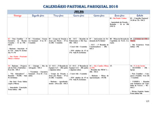 CALENDÁRIO PASTORAL PAROQUIAL 2016
01 - São Paulo: Tríduo
- Apostolado da Oração –
Reunião – 16 às 18h
(SSCJ)
02 – Conselho Pastoral –
14:30 às 17h - SSCJ
03 – Past. Familiar – 2º
Encontro de Recém-
Casados – 13 às 19h –
SSCJ
– Batismo – Inscrição – 8
às 11h – Salas Pe Jerôni-
mo, N e M
- São Paulo: Procissão
Missa e Almoço
04 – Vicentinos - Encon-
tro Semanal – 8 às 10 -
Ceuzinho
05 – Grupo de Oração a
Jesus por Maria – 19 às
21:30h – Ceuzinho
06 – ECC – Reunião de
Palestrantes c/ Dir Esp –
20h – SSCJ
– Coral -16h – Ceuzinho
- TOV adultos de 15 às
17h - Sala Pe Jerônimo
07 – Aniversário de Or-
denação do Pe Rafael
– ECC – 1ª Reunião de
Coordenadores – 20h -
SSCJ
08 – Missa da Devoção da
Capelinha de N.S.S. Co-
ração
09 – Crisma às 19h –
Matriz
- São Francisco: Festa
Julina - 19h
10 - Batismo – Prepara-
ção de Pais e Padrinhos –
8 às 13h – SSCJ
- “Os Adoradores” –
Reunião – 10:30h – Sala
Pe Jerônimo
- São José: Festa Julina
(Após a Missa)
- Imaculada Conceição:
Festa Julina - 18h
11 - Liturgia – Dia do
Advogado – SSCJ
– Vicentinos - Encontro
Semanal – 8 às 10 - Ceu-
zinho
12 – ECC – 3ª Reunião de
Equipes Gr1 – 20h (pátio
e algumas salas)
– Grupo de Oração a
Jesus por Maria – 19 às
21:30h – Ceuzinho
– Batismo - Aprofunda-
mento – 20 às 22h – SSCJ
13 – ECC – 3ª Reunião de
Equipes Gr2 – 20h (pátio
e algumas salas)
– Coral -16h – Ceuzinho
- TOV adultos de 15 às
17h - Sala Pe Jerônimo
14 – São Camilo (Missa
as 15h)
– Reunião dos MESC’s –
20h – SSCJ
– Batismo – Missa de
Apresentação – 19:15h
15- 16 – N. S. do Carmo
– BATISMO – 10h –
Igreja
– Past. Familiar – Cate-
quese e Família – 8 às 12h
– Ceuzinho
– COMIPA – Reunião
com Zeladores da Cape-
linha de N.S.S.C. – 9h –
SSCJ
- Divino Espirito Santo:
Festa Julina 10h
1/2
 
