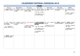 CALENDÁRIO PASTORAL PAROQUIAL 2016
17 – Legião de Maria – 15
às 17h30min – Ceuzinho
18 – Vicentinos - Encon-
tro Semanal – 8 às 10 -
Ceuzinho
19 – Grupo de Oração a
Jesus por Maria – 19 às
21:30h – Ceuzinho
20 – Dia do Amigo e
Internacional da Amizade
– Coral -16h – Ceuzinho
- TOV adultos de 15 às
17h - Sala Pe Jerônimo
21 – Dízimo – Reunião às
20h – SSCJ
22 - Santa Rosa de Lima -
Festa Julina
23 – Legião de Maria –
Retiro – 8 às 17h - Ceuzi-
nho
– CP-SSVP – Reunião –
15h – sala à definir
24 – ECC – Retiro de
Coordenadores – 8h às
12h – Ceuzinho
- “Os Adoradores” –
Reunião – 10:30h – SSCJ
25 – Vicentinos - Encon-
tro Semanal – 8 às 10 -
Ceuzinho
26 – Santos Joaquim e
Ana
– Grupo de Oração a
Jesus por Maria – 19 às
21:30h – Ceuzinho
27– ECC – 2ª Etapa –
Escolha do Cood. Geral –
20h – SSCJ
– Coral -16h – Ceuzinho
- TOV adultos de 15 às
17h - Sala Pe Jerônimo
- Círculo Bíblico – 15 às
16 - SSCJ
28 – ECC – Missa de
Entrega
– Reunião do Gr Vivo
Feliz – 14 às 18h - SSCJ
29 – 31º ECC – Utilização
de todas as instalações
30 – 31º ECC – Utilização
de todas as instalações
– Secretaria - Casamento
– 18h – Igreja
- Assembléia Vicarial da
Catequese Infantil
31 – 31º ECC – Utilização
de todas as instalações
2/2
 