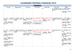 CALENDÁRIO PASTORAL PAROQUIAL 2016
01- 02 - Apostolado da Ora-
ção – Reunião – 16 às 18h
(SSCJ)
03 – Conselho Pastoral –
14:30 às 17h – SSCJ
– Secretaria - Casamento
– 18h – Igreja
04 - EAC – Segunda
Reflexão – 9 às 13h –
Ceuzinho
– Batismo – Inscrição – 8
às 11h – Salas Pe Jerôni-
mo, N e M
05 – Vicentinos - Encon-
tro Semanal – 8 às 10 -
Ceuzinho
06 – Centro de Ação
Social – 19:30 às 21:30h –
Ceuzinho
– Grupo de Oração a
Jesus por Maria – 19 às
21:30h – sala à definir
07 – Independência do
Brasil
– Coral -16h – Ceuzinho
- TOV adultos de 15 às
17h - Sala Pe Jerônimo
08 – Natividade de Nossa
Senhora
– Reunião dos MESC’s –
20h - SSCJ
09 – Missa da Devoção da
Capelinha de N.S.S. Co-
ração
10 – Past. Familiar –
Catequese e Família – 8
às 12h – Ceuzinho
- Vicentinos – Bingo – 8
às 18h – Pátio Coberto
– Secretaria - Casamento
– 18h – Igreja
- Feira Bíblica - Vicariato
11 - EAC – Terceira
Reflexão – 9 às 13h –
Ceuzinho
- Batismo – Preparação
de Pais e Padrinhos – 8 às
13h – SSCJ
- “Os Adoradores” –
Reunião – 10:30h – Sala
Pe Jerônimo
- São Paulo: Almoço da
Primavera e Bingo
- Imaculada Conceição:
Almoço promovido pelos
Vicentinos
12 – Vicentinos - Encon-
tro Semanal – 8 às 10 -
Ceuzinho
13 – ECC – Reunião de
Dirigentes – 20h – SSCJ
– Grupo de Oração a
Jesus por Maria – 19 às
21:30h – Ceuzinho
14 – Exaltação da Santa
Cruz
– Coral -16h – Ceuzinho
- TOV adultos de 15 às
17h - Sala Pe Jerônimo
15 – N. S. das Dores
– Batismo – Missa de
Apresentação – 19:15h
16 - Santa Rosa de Lima -
Missa
17 – BATISMO – 11h –
Igreja
– EAC – Retiro dos
coordenadores – 15 às
18h – SSCJ
- EAC – Hora Santa – 19
às 21h – SSCJ
– COMIPA – Reunião
com Zeladores da Cape-
linha de N.S.S.C. – 9h –
SSCJ
- Retiro para Catequistas
(Local/Horário à combi-
nar)
1/2
 