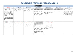 CALENDÁRIO PASTORAL PAROQUIAL 2016
18 – Legião de Maria – 15
às 17h30min – Ceuzinho
- Catequese de Adultos –
Encerramento 1ª Etapa –
Rito de Entrada do Cate-
cumenato – 15 às 19:30h
– SSCJ
- Imaculada Conceição:
Missão popular - Forma-
ção
19 – Vicentinos - Encon-
tro Semanal – 8 às 10 -
Ceuzinho
20 – Grupo de Oração a
Jesus por Maria – 19 às
21:30h – Ceuzinho
21 – Curso da Bíblia –
19:30 às 21:30 – Ceuzinho
– Coral -16h – Ceuzinho
- TOV adultos de 15 às
17h - Sala Pe Jerônimo
22 – Curso da Bíblia –
19:30 às 21:30 – Ceuzinho
– EAC – Missa de Entre-
ga – 19:15h
23 – Curso da Bíblia –
19:30 às 21:30 – Ceuzinho
24 - EAC – Utilização de
todas as instalações
- Peregrinação Vicarial
dos Catequistas da Inici-
ação Cristã ao Santuário
da Divina Misericórdia
25 - EAC – Utilização de
todas as instalações
- Imaculada Conceição:
Missão popular - Forma-
ção - Exposição Bíblica
26 – São Cosme e Damião
– Vicentinos - Encontro
Semanal – 8 às 10 - Ceu-
zinho
27 – São Vicente de Paulo
– Grupo de Oração a
Jesus por Maria – 19 às
21:30h – Ceuzinho
28 – ECC – 2ª Etapa –
Reunião com Coordena-
dores de Equipes – 20h –
SSCJ
– Coral -16h – Ceuzinho
- TOV adultos de 15 às
17h - Sala Pe Jerônimo
- Círculo Bíblico – 15 às
16 - SSCJ
29 – Ss Arcanjos Miguel,
Gabriel e Rafael
– Reunião do Gr Vivo
Feliz – 14 às 18h – SSCJ
– Dízimo – Reunião às
20h – SSCJ
30
2/2
 