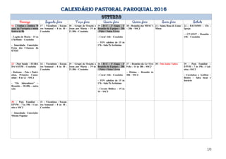 CALENDÁRIO PASTORAL PAROQUIAL 2016
16 – Tríduo e Jubileu 70
anos da Paróquia e missa
festiva às 9h
– Legião de Maria – 15 às
17h30min – Ceuzinho
- Imaculada Conceição:
Festa das Crianças da
KTQZ
17 – Vicentinos - Encon-
tro Semanal – 8 às 10 -
Ceuzinho
18 – Grupo de Oração a
Jesus por Maria – 19 às
21:30h – Ceuzinho
19 – ECC – 2ª Etapa – 1ª
Reunião de Equipes – 20h
- Pátio + Salas Livres
– Coral -16h – Ceuzinho
- TOV adultos de 15 às
17h - Sala Pe Jerônimo
20 - Reunião dos MESC’s
– 20h – SSCJ
21 - Santa Rosa de Lima -
Missa
22 – BATISMO – 11h –
Igreja
– CP-SSVP – Reunião –
15h – Ceuzinho
23 – Past Saúde – FEIRA
DA SAÚDE – Ceuzinho
- Batismo – Pais e Padri-
nhos, Primeira Comu-
nhão – 8 às 12 – SSCJ
- “Os Adoradores” –
Reunião – 10:30h – outra
sala
24 – Vicentinos - Encon-
tro Semanal – 8 às 10 -
Ceuzinho
25 – Grupo de Oração a
Jesus por Maria – 19 às
21:30h – Ceuzinho
26 – ECC – 2ª Etapa – 2ª
Reunião de Equipes – 20h
– Pátio + Salas Livres
– Coral -16h – Ceuzinho
- TOV adultos de 15 às
17h - Sala Pe Jerônimo
- Círculo Bíblico – 15 às
16 – SSCJ
27 – Reunião do Gr Vivo
Feliz – 14 às 18h – SSCJ
– Dízimo – Reunião às
20h – SSCJ
28 – São Judas Tadeu 29 – Past. Familiar –
EPVM – 7 às 19h – Cozi-
nha e SSCJ
- Coroinhas e Acólitos –
Retiro – falta local e
horário
30 – Past. Familiar –
EPVM – 7 às 19h – Cozi-
nha e SSCJ
- Imaculada Conceição:
Missão Popular
31 – Vicentinos - Encon-
tro Semanal – 8 às 10 -
Ceuzinho
2/2
 