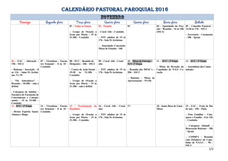 CALENDÁRIO PASTORAL PAROQUIAL 2016
01 – Todos os Santos
– Grupo de Oração a
Jesus por Maria – 19 às
21:30h – Ceuzinho
02 – Finados
– Coral -16h – Ceuzinho
- TOV adultos de 15 às
17h - Sala Pe Jerônimo
- Imaculada Conceição:
Missa de Finados - 10h
03 04 - Apostolado da Ora-
ção – Reunião – 16 às 18h
(SSCJ)
05 – Conselho Pastoral –
14:30 às 17h – SSCJ
– Secretaria - Casamento
– 18h – Igreja
06 – EAC – Adoração –
19h – SSCJ
– Batismo – Inscrição – 8
às 11h – Salas Pe Jerôni-
mo, N e M
- “Os Adoradores” –
Reunião – 10:30h – sala à
definir
- Catequese de Adultos –
Encontro de Formação de
Catecúmenos e Catequi-
zando – 15 às 19:30h –
Ceuzinho
07 – Vicentinos - Encon-
tro Semanal – 8 às 10 -
Ceuzinho
08 – ECC – Reunião de
Dirigentes – 20h – SSCJ
– Centro de Ação Social –
19:30 às 21:30h –
Ceuzinho
– Grupo de Oração a
Jesus por Maria – 19 às
21:30h – sala à definir
09 – Coral -16h – Ceuzi-
nho
- TOV adultos de 15 às
17h - Sala Pe Jerônimo
10 – Missa de Entrega –
ECC 2ª Etapa
– Reunião dos MESC’s –
20h – SSCJ
– Batismo – Missa de
Apresentação – 19:15h
11 – ECC - 2ª Etapa
– Missa da Devoção da
Capelinha de N.S.S. Co-
ração
12 – ECC - 2ª Etapa
- Assembleia das Comu-
nidades
13 - ECC - 2ª Etapa
- Divino Espirito Santo:
Almoço e Bingo
14 – Vicentinos - Encon-
tro Semanal – 8 às 10 -
Ceuzinho
15 – Proclamação da
República
– Grupo de Oração a
Jesus por Maria – 19 às
21:30h – Ceuzinho
16 – Coral -16h – Ceuzi-
nho
- TOV adultos de 15 às
17h - Sala Pe Jerônimo
17- 18 - Santa Rosa de Lima -
Missa
19 – EAC – Festa de fim
de ano – 19h – Pátio
– Past. Familiar – Cate-
quese e Família – 8 às 12h
– Ceuzinho
– Catequese Infantil –
Renovação Batismo – 18h
– Igreja
– COMIPA – Reunião
com Zeladores da Cape-
linha de N.S.S.C. – 9h -
SSCJ
1/2
 