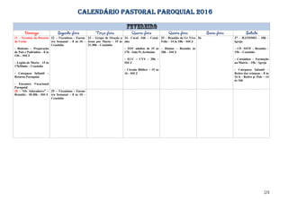 CALENDÁRIO PASTORAL PAROQUIAL 2016
21 – Término do Horário
de Verão
- Batismo – Preparação
de Pais e Padrinhos – 8 às
13h – SSCJ
– Legião de Maria – 15 às
17h30min – Ceuzinho
- Catequese Infantil –
Retorno Paroquial
- Encontro Vocacional
Paroquial
22 – Vicentinos - Encon-
tro Semanal – 8 às 10 –
Ceuzinho
23 – Grupo de Oração a
Jesus por Maria – 19 às
21:30h – Ceuzinho
24– Coral -16h – Ceuzi-
nho
- TOV adultos de 15 às
17h - Sala Pe Jerônimo
- ECC – CVS – 20h –
SSCJ
- Círculo Bíblico – 15 às
16 - SSCJ
25 – Reunião do Gr Vivo
Feliz – 14 às 18h – SSCJ
– Dízimo – Reunião às
20h – SSCJ
26- 27 – BATISMO – 10h –
Igreja
– CP- SSVP – Reunião –
15h – Ceuzinho
- Coroinhas – Formação
na Matriz – 15h – Igreja
- Catequese Infantil –
Retiro das crianças – 8 às
16 h - Retiro p/ Pais – 14
às 16h
28 - “Os Adoradores” –
Reunião – 10:30h – SSCJ
29 – Vicentinos - Encon-
tro Semanal – 8 às 10 –
Ceuzinho
2/2
 