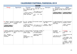 CALENDÁRIO PASTORAL PAROQUIAL 2016
01 – Centro de Ação
Social – 19:30 às 21:30h –
Ceuzinho
– Grupo de Oração a
Jesus por Maria – 19 às
21:30h – sala à definir
02– Coral -16h – Ceuzi-
nho
- TOV adultos de 15 às
17h - Sala Pe Jerônimo
- ECC – CVS – 20h -
SSCJ
03- 04 - Apostolado da Ora-
ção – Reunião – 16 às 18h
(SSCJ)
- Pastoral Familiar –
Retiro p/ casais - externo
05 – Conselho Pastoral –
14:30 às 17h – SSCJ
- Pastoral Familiar –
Retiro p/ casais - externo
06 – Batismo – Inscrição
– 8 às 11h – Salas Pe
Jerônimo, N e M
- Pastoral Familiar –
Retiro p/ casais - externo
07 – Vicentinos - Encon-
tro Semanal – 8 às 10 -
Ceuzinho
08 – ECC – Reunião de
Dirigentes – 20h – SSCJ
– Grupo de Oração a
Jesus por Maria – 19 às
21:30h – Ceuzinho
09–Coral-16h– Ceuzinho
- TOV adultos de 15 às
17h - Sala Pe Jerônimo
10– Reunião dos MESC’s
– 20h – SSCJ
– Batismo – Missa de
Apresentação – 19:15h
11 – Missa da Devoção da
Capelinha de N.S.S. Co-
ração - Matriz
12 – Retiro Vicarial para
Catequistas – 8 às 12h
- Acólitos - Formação –
às 15h - Igreja
13- Batismo – Preparação
de Pais e Padrinhos – 8 às
13h – SSCJ
-“Os Adoradores” –
Reunião – 10:30h – Sala
Pe Jerônimo
14– Vicentinos - Encontro
Semanal – 8 às 10 - Ceu-
zinho
15 – Grupo de Oração a
Jesus por Maria – 19 às
21:30h – Ceuzinho
-Batismo
Aprofundamento – 20 às
22h – SSCJ
16–Coral–16h – Ceuzinho
- TOV adultos de 15 às
17h - Sala Pe Jerônimo
- Mutirão de Confissões –
19:00h - Matriz
17- 18–Confissão
Comunitária– 15h e
19:15h – Matriz
- Santa Rosa de Lima -
Missa com Via Sacra
19 – São José
– BATISMO – 10h –
Igreja
- Festa de São José às 15h
na Matriz
– Past. Familiar – Cate-
quese e Família – 8 às 12h
– Ceuzinho
– COMIPA – Reunião
com Zeladores da Cape-
linha de N.S.S.C. – 9h -
SSCJ
1/1
 