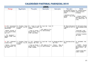 CALENDÁRIO PASTORAL PAROQUIAL 2016
01- Imaculada Conceição:
Renovação do Batismo
KTQZ
- Apostolado da Oração –
Reunião – 16 às 18h
(SSCJ)
02 – Conselho Pastoral –
14:30 às 17h será no
Pe. Butinhá.
-- Catequese Infantil –
Retiro das crianças – 8 às
16 h - Retiro p/ Pais – 14
às 16h.
03 – ECC – Apresentação
do Coordenador Geral –
missa das 20h
– Batismo – Inscrição – 8
às 11h – Salas Pe Jerôni-
mo, N e M
- “Os Adoradores” –
Reunião – 10:30h – sala à
definir
04 – Vicentinos - Encon-
tro Semanal – 8 às 10 -
Ceuzinho
05 – Centro de Ação
Social – 19:30 às 21:30h –
Ceuzinho
– Grupo de Oração a
Jesus por Maria – 19 às
21:30h – sala a definir
06– Coral -16h – Ceuzi-
nho
- TOV adultos de 15 às
17h - Sala Pe Jerônimo
07- 08 – Missa da Devoção da
Capelinha de N.S.S. Co-
ração
09 - São Francisco: Reno-
vação do Batismo KTQZ
- 18h
- Fórum MSC – 14:30
Pe. Fernando Magalhães
– Secretaria -Casamento–
18h – Igreja
10 – ECC – FEIJOADA
(Cozinha e Pátio)
- Batismo – Preparação
de Pais e Padrinhos – 8 às
13h – SSCJ
11 – Vicentinos - Encon-
tro Semanal – 8 às 10 -
Ceuzinho
12 – ECC – Reunião de
Dirigentes – 20h – SSCJ
– Grupo de Oração a
Jesus por Maria – 19 às
21:30h – Ceuzinho
13– Coral -16h – Ceuzi-
nho
- TOV adultos de 15 às
17h - Sala Pe Jerônimo
14– Reunião dos MESC’s
– 20h – SSCJ
– Batismo – Missa de
Apresentação – 19:15h
15 - Santa Rosa de Lima -
Missa
16 – BATISMO – 10h –
Igreja
– COMIPA – Reunião
com Zeladores da Cape-
linha de N.S.S.C. – 9h –
SSCJ
- Fórum Carisma mSC –
14:30h – Ceuzinho
1/2
 