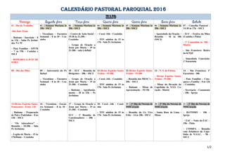 CALENDÁRIO PASTORAL PAROQUIAL 2016
01 - Dia do Trabalho
-São José: Festa
– Batismo – Inscrição – 8
às 11h – Salas Pe Jerôni-
mo, N e M
– Past. Familiar – EPVM
– 7 às 19h – Cozinha e
SSCJ
- ROMARIA à JUIZ DE
FORA
02 – Semana Mariana às
20h - SSCJ
- Vicentinos - Encontro
Semanal – 8 às 10 - Ceu-
zinho
03 – Semana Mariana às
20h - SSCJ
– Centro de Ação Social –
19:30 às 21:30h –
Ceuzinho
– Grupo de Oração a
Jesus por Maria – 19 às
21:30h – sala à definir
04 – Semana Mariana às
20h – SSCJ
– Coral -16h – Ceuzinho
- TOV adultos de 15 às
17h - Sala Pe Jerônimo
05 – Semana Mariana às
20h - SSCJ
06 – Semana Mariana às
20h - SSCJ
- Apostolado da Oração –
Reunião – 16 às 18h
(SSCJ)
07 – Conselho Pastoral –
14:30 às 17h – SSCJ
- ECC – Festiva da Mães
(Cozinha e Pátio)
- 1ª Comunhão às 18h –
Matriz
- São Francisco: Retiro
da KTQZ
- Imaculada Conceição:
1ª Eucaristia
08 – Dia das Mães 09 – Aniversário do Pe
Rafael
– Vicentinos - Encontro
Semanal – 8 às 10 - Ceu-
zinho
10 – ECC – Reunião de
Dirigentes – 20h – SSCJ
– Grupo de Oração a
Jesus por Maria – 19 às
21:30h – Ceuzinho
– Batismo - Aprofunda-
mento – 20 às 22h – Pe
Jerônimo
11-Divino Espirito Santo:
Tríduo - 19:30h
– Coral -16h – Ceuzinho
- TOV adultos de 15 às
17h - Sala Pe Jerônimo
12-Divino Espirito Santo:
Tríduo - 19:30h
– Reunião dos MESC’s –
20h – SSCJ
– Batismo – Missa de
Apresentação – 19:15h
13 – N. S. de Fátima
- Divino Espirito Santo:
Tríduo - 19:30h
– Missa da Devoção da
Capelinha de N.S.S. Co-
ração - Matriz
14 - São Francisco: 1ª
Eucaristia - 18h
– Past. Familiar – Cate-
quese e Família – 8 às 12h
– Ceuzinho.
– Secretaria - Casamento
– 18h – Igreja
15-Divino Espirito Santo:
Pentecostes - Festa: 12h
- Batismo – Preparação
de Pais e Padrinhos – 8 às
13h – SSCJ
- “Os Adoradores” –
Reunião – 10:30h – Sala
Pe Jerônimo
– Legião de Maria – 15 às
17h30min – Ceuzinho
16 – Vicentinos - Encon-
tro Semanal – 8 às 10 -
Ceuzinho
17 – Grupo de Oração a
Jesus por Maria – 19 às
21:30h – Ceuzinho
ECC – 1ª Reunião de
Coordenadores – 20h –
SSCJ
18– Coral -16h – Ceuzi-
nho
- TOV adultos de 15 às
17h - Sala Pe Jerônimo
19 – 1º Dia da Novena de
NSSCoração
– Reunião do Gr Vivo
Feliz – 14 às 18h - SSCJ
20 – 2º Dia da Novena de
NSSCoração
- Santa Rosa de Lima -
Missa
21 – 3º Dia da Novena de
NSSCoração
– BATISMO – 10h –
Igreja
– EAC – Noite do EAC –
19h – Pátio
– COMIPA – Reunião
com Zeladores da Cape-
linha de N.S.S.C. – 9h -
SSCJ
1/2
 