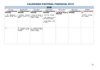 CALENDÁRIO PASTORAL PAROQUIAL 2016
22 – 4º Dia da Novena de
NSSCoração
- “Os Adoradores” –
Reunião – 10:30h – SSCJ
23 – 5º Dia da Novena de
NSSCoração
– Vicentinos - Encontro
Semanal – 8 às 10 - Ceu-
zinho
24 – 6º Dia da Novena de
NSSCoração
– Grupo de Oração a
Jesus por Maria – 19 às
21:30h – Ceuzinho
25 – 7º Dia da Novena de
NSSCoração
– Coral -16h – Ceuzinho
- TOV adultos de 15 às
17h - Sala Pe Jerônimo
- Círculo Bíblico – 15 às
16 - SSCJ
26 - Corpus Christi
– 8º Dia da Novena de
NSSCoração
27 – 9º Dia da Novena de
NSSCoração
28 – Festa de NSSCora-
ção
– CP-SSVP – Reunião –
15h – Ceuzinho
29- 30 – Vicentinos - Encon-
tro Semanal – 8 às 10 -
Ceuzinho
31 – Grupo de Oração a
Jesus por Maria – 19 às
21:30h – Ceuzinho
2/2
 