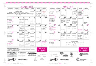 c m                                                                                                                                                                                                                                                                                                                                                                c m
y k                                                                                                                                                                                                                                                                                                                                                                y k


                                                                       MARÇO - 2012                                                                                                                                                                      ABRIL - 2012
Fotolito




                                                                                                                                                                                                                                                                                                                                                                   Fotolito
                 Domingo                 Segunda                   Terça                               Quarta           Quinta                  Sexta                      Sábado                        Domingo                  Segunda             Terça               Quarta                  Quinta                   Sexta                Sábado

                                                                                                                     Visita Hospitais
                                                                                                                                     1                    2
                                                                                                                                           8:30-Reun. Obreiros
                                                                                                                                                                                             3       7 - Rádio S. Cruz,
                                                                                                                                                                                                                           1     14- Conselho
                                                                                                                                                                                                                                              2                  3                     4                         5
                                                                                                                                                                                                                                                                                              14 - ClínicaRecomeçar
                                                                                                                                                                                                                                                                                                                                      6
                                                                                                                                                                                                                                                                                                                     9 - João Alves, SC
                                                                                                                                                                                                                                                                                                                     9 - Ap. Paulo, SC
                                                                                                                                                                                                                                                                                                                                                             7
                                LEMA DO MÊS:                                                                                                                            Congresso JE
                                                                                                                                                                                                     Hora Evangélica             Paroquial OASE
                                                                                                                                                                                                                                                                                                                     9 - M. Luther, SC
                                                                                                                                                                           - Ferraz -                                                                                                                                9:15 - B.Pastor SC
                 O Filho do Homem não veio para ser servido,                                                                                                                                         9:15 - G. Adolfo            Centro                                                       19:00 - B. Pastor, SC
                                                                                                                                                                                                                                                                                                                     9:30 - Centro, SC      14:00 - L. Sete, SC
                                                                                                                     14 - Clínica          15:00 - Centro, Dia                                       9:30 - Centro                                                                            19:00 - Centro, SC
             mas para servir e dar a sua vida em resgate por muitos.                                                 Recomeçar             Mundial Oração      18:30 - B. Pastor                                                                                                              19:00 - Rio Pardo,SC
                                                                                                                                                                                                                                                                                                                     18:30 -G.Adolfo,SC
                                                                                                                                                                                                                                                                                                                     19 - Ap. Pedro, SC
                                  Marcos 10.45                                                                                                                 19h -Rincão Del Rey                                                                18:30 – Grupo de                            19:00-Rincão del Rey,
                                                                                                                                                                                                                                                                                                                     19 - Centro, SC        18:30 – B. Pastor
                                                                                                                                           19:30 - Legião      19:30- J. Alves, Assem                Domingo de Ramos                             reflexão e oração                                               SC
                                                                                                                                                                                                                                                                                                                       Sexta-feira Santa    19:30 -Pinheiral,SC
                                                                                                                                           Evang. Luterana

                                   4            5                                   6                         7                      8                    9                              10          7 - Hora Evangélica
                                                                                                                                                                                                                           8                  9              10
                                                                                                                                                                                                                                                  Conf. Ministerial
                                                                                                                                                                                                                                                                                     11
                                                                                                                                                                                                                                                                       Ens. Confirmatório
                                                                                                                                                                                                                                                                                                           12
                                                                                                                                                                                                                                                                                              Visita Hospitais
                                                                                                                                                                                                                                                                                                                                   13
                                                                                                                                                                                                                                                                                                                      8:30-Reun.Obreiros
                                                                                                                                                                                                                                                                                                                                                         14
             7 - Rádio S. Cruz,                         Conf. Ministerial    14 - Grupo Danças                       Visita Hospitais                                                                9 - Ap. Pedro, SC                                -Fontoura-
             Hora Evangélica                            - Santa Cruz do Sul- Amor à Vida                                                                                                             9:15 - B. Pastor, SC                         18:30 – Grupo de     14 - Grupo Danças      15:00 - OASE
             9:00 - Rio Pardo,                                                                                                                                                                       9:15 - G. Adolfo, SC                         reflexão e oração    Amor à Vida
             Assembléia e almoço                                                                                     15:00 – OASE                                                                    9:30 - Centro, SC                            19:45 – Casais                              Assembléia Gustavo
             9:15 - G. Adolfo, SC                       18:30 – Grupo de                                                        - Início                                                                                                          Reencontristas       19:30 - Presbitério    Adolfo
             9:30 - Centro                              reflexão e oração                                                                                                                                                                         Centro               Paróquia               19:30 - Encontro de                            15h - Centro,
                                                                                                                     19:30 - Encontro de                                                             Páscoa                                                                                   Pais/ Padrinhos                                Alemão
                                                                                                                     Pais/ Padrinhos     19:30 - Ap. Pedro

                              11              12                              13                           14                       15                 16                                17          7 - Hora Evangélica
                                                                                                                                                                                                                          15                 16              17                     18                     19                      20                    21
             7 - Hora Evangélica                        8:30 - Visitadoras  Ens. Confirmatório Visita Hospitais                            8:30-Reun. Obreiros 14:30 - Linha Sete                    9:15 - B. Pastor                                                  Ens. Confirmatório     Visita Hospitais
             9- Ap. Paulo, Assembleia                   Hospital                                                                                               14:30 - Centro,                       Almoço de Aniversário,
             9- M. Luther, Assembleia                   18:30 –Grupo de                                                                                             Encontro PCDs                    9:30 - Centro                                                     14 - Grupo Danças
             9:30 - Centro                                reflexão e oração                     15:00 – OASE                                                   15 - B.Pastor,                        10 - M. Luther                                                    Amor à Vida            15:00 - OASE
                                                        19:45 – Casais                                                                                                    Alemão                     Almoço de Aniversário,                       18:00 – Grupo de                                                20:00 - Centro,
                                                        Reencontristas –    19:30 - Presbitério 19:30 - Ir. Emílio                                             18:30 - G. Adolfo                                                                  reflexão e oração                           19:30-Ir. Emílio,SC Noite Chucrute             18:30 - G. Adolfo
                                                        Paroquial - Centro Paróquia                                                                                                                      ARJ-Agudo                                                                                                                               Tiradentes


c m
y k
                            18                19                              20                           21                       22                 23                                24                          22                      23              24                     25                     26                      27                    28        c m
                                                                                                                                                                                                                                                                                                                                                                   y k
             7 - Hora Evangélica                        V Assembleia                           Ens. Confirmatório    Visita Hospitais                                                                7 - Hora Evangélica                          8:30 - Fórum Ecum. Ens. Confirmatório       Visita Hospitais        8:30-Reun. Obreiros    Enc. Interparoquial
Fotolito




                                                                                                                                                                                                                                                                                                                                                                   Fotolito
                                                        Sinodal da OASE                                                                                                                                                                           - IECLB Centro -                                                                             Crianças - Serra
             9:00 – Pinheiral                                                                  14 - Grupo Danças                                                                                     9:30 – Centro, SC                                               14 - Grupo Danças        14 - Fraternidade
             9:15 - B. Pastor                                                                  Amor à Vida                                                                                                                                        15:00 - Idosos     Amor à Vida              Cristã (FCD)            19:30 – Linha
             9:30 - Centro, SC                                                                                       15: 00 - OASE                                                                                                                                                                                    Santa Cruz
                                                        18:30 – Grupo de                       19:30 - Renascença,                         19:30 - Pantano                                                                                        18:00 – Grupo de     19 - Assembleia        15:00 - OASE            19:30 - Pantano        18:30 – AP. Paulo
                                                        reflexão e oração                      SC                                          Grande, SC                                                                                             reflexão e oração    Cons. Paróquial                                Enc. Famílias          19:30- Pinheiral
                                                                                                                                                                                                                                                                                                                      19:30 - Vila Nova


                            25                26                              27                           28                       29                 30                                31                          29                      30
             7 - Hora Evangélica                        15:00 - Idosos                         Ens. Confirmatório Visita Hospitais         8:30 – Reunião de          Chá aniversáriver.                                                                                                     LEMA DO MÊS:
             9:00 - M. Luther                                                                                     15:00 – OASE –           obreiros                   OASE Rincão                    9:00 – AP. Pedro
             9:00-Ap.Pedro,                                                                                       Assembléia Geral                                    Del Rey                        9:00 – M. Luther                                                 Jesus Cristo diz: Ide por todo o mundo
             Assembléia e almoço                                                               14 - Grupo Danças
             9:30 - Centro                                                                     Amor à Vida
                                                                                                                                                                                                     9:30 – Centro
                                                                                                                                                                                                                                                                       e pregai o evangelho a toda criatura.
                                                        18:30 – Grupo de                                          14 - Fraternidade                                   19:30 – Linha Santa                                                                                                     Marcos 16,15
                                                        reflexão e oração                                         Cristã (FCD)                                        Cruz



             VISITAS NOS HOSPITAIS:
             - Terça-feira – Grupo de Visitadoras Voluntárias- Quinta-feira – Pastores e                                                             S E TO R                                                                                                                                                                    S E TO R
             Pastoras : é necessário AVISAR
                                                                                                                                                    CENTRO                                                                                                                                                                      CENTRO
                                                 HILDEBRANDO
                                                               Materiais de Construção
                                                                Tudo Para Sua Obra                                                                           COMUNIDADE EVANGÉLICA                              COMUNIDADE EVANGÉLICA                                                               Uma grande paixão
                                                                                                                                                                   RIO PARDO                                       RINCÃO DEL REY
                                                            Fones: 3715-2700 e 3715-0114                                                                                                                                                                                                              dos gaúchos
                                                   Tv. Érico Veríssimo, 129 - Santa Cruz do Sul - RS
                                                                                                                                                                            Tv. Mateus Simões, 100                          Rincão Del Rey
                                                             hildebrando_jair@hotmail.com
                                                                                                                                                                                Rio Pardo - RS                              Rio Pardo - RS


                                                                                                                                                           Venha conhecer a “ação
                                                                                                                                                         evangélica de homens" em
                                                                                                                                                               nossa Paróquia.
                                                                                                                                                        Encontros mensais sempre na

c m
y k
                                                SEMPRE COM VOCÊ                                                                                          primeira sexta -feira do mês.
                                                                                                                                                                                                                                              SEMPRE COM VOCÊ                                                                                                      c m
                                                                                                                                                                                                                                                                                                                                                                   y k
Fotolito




                                                                                                                                                                                                                                                                                                                                                                   Fotolito
                                                                                                                                                           Informe -se: 3713 -3322                                                                                                                                         Gente que coopera cresce.



           vermelho - preto            SETOR NORTE - JOB43826
 