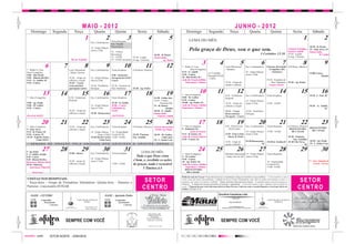 c m                                                                                                                                                                                                                                                                                                                                                                     c m
y k                                                                                                                                                                                                                                                                                                                                                                     y k


                                                                  MAIO - 2012                                                                                                                                                                           JUNHO - 2012
Fotolito




                                                                                                                                                                                                                                                                                                                                                                        Fotolito
                 Domingo                 Segunda         Terça                      Quarta              Quinta                  Sexta                       Sábado                 Domingo                   Segunda                        Terça                                       Quarta          Quinta                  Sexta                Sábado
                                                                     1                         2  Visita Hospitais
                                                                                                                        3                  4                              5           LEMA DO MÊS:                                                                                                                                         1                     2
                                                                               Ens. Confirmatório
                                                                                                  Enc. Sinodal
                                                                                                  Pessoa Idosa                                                                                                                                                                                                                                  18:30 - B. Pastor
                                                                               14 - Grupo Danças
                                                                               Amor à Vida
                                                                                                  14 – Clínica
                                                                                                                                                                                      Pela graça de Deus, sou o que sou.                                                                                                    4ºJantar Ecológico, 19 - João Alves, SC
                                                                                                                                                                                                                                                                                                                            Gustavo Adolfo      Jantar-baile,
                                                                                                  Recomeçar                                            18:30 - B. Pastor                                                                                                                         I Coríntios 15.10          19:30 - Legião                M. Luther
                                                                                                  15 – OASE           19:30 - Legião                   Jantar-baile,                                                                                                                                                        Evang. Luterana
                                                      Dia do Trabalho                             19 - OASE (noturna) Evang. Luterana                           Ap. Pedro

                                6               7                    8                         9                  10                    11                                12   7 - Rádio S. Cruz,
                                                                                                                                                                                                     3                    4
                                                                                                                                                                                                                       Conf. Ministerial
                                                                                                                                                                                                                                                                   5           Ens. Confirmatório
                                                                                                                                                                                                                                                                                                 6                      7
                                                                                                                                                                                                                                                                                                     Gincana Juventude 8:30-Reun. Obreiros
                                                                                                                                                                                                                                                                                                                                          8                      9
            7 - Rádio S. Cruz,                      Conf. Ministerial          Ens. Confirmatório    Visita Hospitais       8:30-Reun. Obreiros                                         Hora Evangélica                - Sinimbu-                                                                      Evangélica (JE)
            Hora Evangélica                         - Monte Alverne                                                                                                            9:15 - G. Adolfo                                                                                14 - Grupo Danças        - Fontoura -
                                                                                                                                                                                                        14- Conselho                                                                                                                              15:00-Centro,
            9:00 – Rio Pardo                                                                         9:00 - Seminário                                                          9:30 - Centro                                                                                   Amor à Vida
                                                                                                                                                                                                        Paroquial OASE                                                                                                                                       Alemão
            9:00 – Rincão Del Rey                   18:30 – Grupo de           14 - Grupo Danças     Paroquial da OASE                                                         10 - Rio Pardo, SC,
                                                                                                                                                                                                        - Centro
            9:15 – G. Adolfo, SC                    reflexão e oração          Amor à Vida           Centro                                                                    Ação de Graças,Jubileu                                                                                                19:30 - Encontro de
            9:30 - Centro                           19:45 – Casais                                                                                                                 Esperança e Almoço                  18:30 – Grupo de                                                                  Pais/ Padrinhos 19:30 - Ap. Pedro
                                                    reencontristas             19:30 - Presbitério   19:30 - Encontro de                                                                                               oração e reflexão                                                               Corpus Christi
                                                    (paróquia) centro          Paróquia              Pais/ Padrinhos        19:30 - Ap. Pedro

                            13                 14                15                         16                    17                    18                                19   7 - Hora Evangélica
                                                                                                                                                                                                  10                   11          8:30 - Visitadoras
                                                                                                                                                                                                                                                            12                                13
                                                                                                                                                                                                                                                                                Ens. Confirmatório
                                                                                                                                                                                                                                                                                                                  14
                                                                                                                                                                                                                                                                                                     Visita Hospitais
                                                                                                                                                                                                                                                                                                                                        15                    16
                                                                                                                                                                                                                                                                                                                                                  14:30 - L. Sete, SC
             7 - Hora Evangélica                    8:30 - Visitadoras         Ens. Confirmatório    Visita Hospitais                                  14:30 - Linha Sete      9:00 - M. Luther                                    Hospital
                                                    Hospital                                                                                           14:30 - Centro,         9:30 - Centro                                                                                    14 - Grupo Danças
             9:00 - Ap. Paulo                                                                        19:30 - Ir. Emílio                                      Encontro Pds      10:00 - Ap. Paulo, SC,                              18:30 – Grupo de                             Amor à Vida          15:00 – OASE
             9:00 - M. Luther                                                  14 - Grupo Danças     20:00 - Centro,                                   15 - B. Pastor,         Ação de Graças, Jubileu                             reflexão e oração                                                                                              18:30 - G. Adolfo,
             9:30 – Centro                                                     Amor à Vida           Galinhada da                                                  Alemão      Esperança e Almoço                                                                                                                                                               SC
                                                    18:30 – Grupo de                                 OASE                                              18:30 - G. Adolfo                                                           19:45 – Casais     19:30 - Presbitério
                                                    reflexão e oração          19:30 - Renascença                                                      Jantar-baile,                                                               Reencontristas –   Paróquia
             DIA DAS MÃES                                                                            ASCENSÃO                                              Gustavo Adolfo                                                          Paroquial – Centro
c m
y k
                           20                  21                22                         23                    24                    25                                26                     17                  18                                     19                                20                  21                    22                    23        c m
                                                                                                                                                                                                                                                                                                                                                                        y k
Fotolito




                                                                                                                                                                                                                                                                                                                                                                        Fotolito
            7 - Hora Evangélica                     18:30 – Grupo de           Ens. Confirmatório    Visita Hospitais       8:30-Reun. Obreiros Chá de aniversário             7 - Hora Evangélica                                 8:30 - Fórum Ecum.                           Ens. Confirmatório   Visita Hospitais       8:30-Reun. Obreiros
                                                                                                                                                                               9 - Pinheiral, SC,                                     - IELB Centro -                                                                        REENCONTRO         REENCONTRO
            9 - João Alves                          reflexão e oração                                                                            OASE Ap. Paulo                                                                                                                                                                                  DE CASAIS
            9:15 - B. Pastor, SC                                               14 - Grupo Danças 14 - Fraternidade                                                                     Ações de Graças                                                  14 - Grupo Danças                            15:00 – OASE              DE CASAIS
            9:30 - Centro, SC                                                         Amor à Vida Cristã (FCD)              19:30 - Pantano            18:30 - M. Luther,      9:15 - B. Pastor, SC,                               14:30 - Festa S.João Amor à Vida
            19:30 - Espírito Santo,                                            19:30-IELB Centro 15:00 - OASE               Enc. Família                       Culto Souc      Ação de Graças/Almoço                                  Idosos, B. Pastor                                                              19:30 - Pantano,
                      Culto SOUC                                                       Culto Souc                                                      19 - L. Santa Cruz      9:30 - Centro, SC                                                                                                                          Enc. Famílias
                                                                                                                                                                                                                                   18:30 – Grupo de                            19:30-Renascença, 19:30-Ir. Emílio,SC 19:30-Vila Nova,    18:30 - Ap. Paulo
                 SEMANA             DE    ORAÇÃO       PELA          UNIDADE                DOS      CRISTÃOS               E   CRISTÃS - SEOUC                                                                                    oração e reflexão                                          SC                                      SC 19 - L. Santa Cruz


            9 - Ap. Pedro
                            27                 28                29
                                                    15:00 - Idosos
                                                                                            30
                                                                               Ens. Confirmatório
                                                                                                                  31
                                                                                                     Visita Hospitais               LEMA DO MÊS:
                                                                                                                                                                                                 24                  25                                     26                                27                  28                   29                     30
            9 - G. Adolfo, Alemão                                                                                                                                              7 - Hora Evangélica                                 OficinaComunicação 14 - Grupo Danças                              Visita Hospitais
            9:30 - Centro                                                                                                     Tudo o que Deus criou                            9 - M. Luther                                       - Santa Cruz do Sul - Amor à Vida
                                                                               14 - Grupo Danças                                                                               9:30 - Centro
            9:30 - Rincão Del Rey
                                                    18:30 – grupo de           Amor à Vida                                  é bom, e, recebido co ações                        10 - Ap. Pedro, SC,                                                                                                   14 - Fraternidade                           17 - Enc. Sinodal de
            Quermesse, Rincão d.Rey
            10:30 - Pinheiral,                      reflexão e oração                                15:00 - OASE           de graças, nada é recusável                        Ação de Graças, Jubileu                                                                                               Cristã (FCD)                                     Corais - Ferraz
                Quermesse, Pinheiral                                                                                                                                               Esperança e Almoço                                                                                                15:00 - OASE
                                                                                                                                   I Timóteo.4.4                                   REENCONTRO
                  Pentecostes                                                                                                                                                       DE CASAIS

                                                                                                                                                                               Reflexão Ação de Graças: 'O presidente de uma comunidade se dirige aos membros em assembleia: - “Caros membros, como
             VISITAS NOS HOSPITAIS:
             - Terça-feira – Grupo de Visitadoras Voluntárias- Quinta-feira – Pastores e                                              S E TO R                                 vocês veem nós temos um problema, o telhado de nosso Centro Comunitário caiu. Mas eu tenho três notícias a vocês: a
                                                                                                                                                                               primeira, nós vamos reconstruir o telhado.” Alguns membros demonstraram alegria. “A segunda notícia é que nós já temos o
                                                                                                                                                                               dinheiro.” A alegria das pessoas presentes foi grande e aplaudiram. “A terceira notícia é que o dinheiro está no bolso de
                                                                                                                                                                                                                                                                                                                                      S E TO R
             Pastoras : é necessário AVISAR
                                                                                                                                     CENTRO                                    vocês”.“Peguem do que vocês têm uma oferta ao Deus Eterno. Cada um com o coração disposto, a trará por oferta ao
                                                                                                                                                                               Senhor” (Êxodo 35.5).                                                                                                                                 CENTRO
                OASE - CENTRO                                                                 OASE - Apóstolo Pedro                                                                                                      Escritório Fuerstenau Ltda.
                                                                                                                                                                                                                                                   CRC- RS 1086
                OASE       Comunhão,                        COMUNIDADE APÓSTOLO               OASE      Comunhão,                                                                                                                                                                                    COMUNIDADE EVANGÉLICA
                             Testemunho                            PEDRO                                  Testemunho                                                                                                                        Fone: (51) 2109-1471                                           PINHERAL
                                   e Serviço                                                                    e Serviço
                                                                        Rua Campinas, 336                                                                                                                                                  E-mail: flavio@fuerstenau.com.br
                                                                                                                                                                                                                             Rua Marechal Deodoro, 325 - CEP: 96810-110 - Santa Cruz do Sul
                                                                         Bairro Esmeralda


                                                                                                                                            Venha conhecer a “ação
                                                                                                                                          evangélica de homens" em
                                                                                                                                                nossa Paróquia.
                                                                                                                                         Encontros mensais sempre na

c m
y k
                                                SEMPRE COM VOCÊ                                                                           primeira sexta -feira do mês.
                                                                                                                                                                                                                           SEMPRE COM VOCÊ                                                                                                                              c m
                                                                                                                                                                                                                                                                                                                                                                        y k
Fotolito




                                                                                                                                                                                                                                                                                                                                                                        Fotolito
                                                                                                                                              Informe -se: 3713 -3322                                                                                                                                                           Gente que coopera cresce.



           vermelho - preto           SETOR NORTE - JOB43826
 