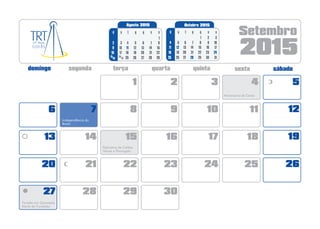 2015
Setembro
1 2 3 4 5
8 9 10 11 1276
15 16 17 18 191413
22 23 24 25 262120
292827 30
Aniversário de Goiânia
Agosto 2015
sq q ssd t
1
8
15
22
5
12
19
6
13
20
7
14
21
3
10
17
2
9
16
4
11
18
2926 27 282523
30/ 24
31/
Outubro 2015
sq q ssd t
4
18
25
1
8
15
22
2
9
16
23
3
10
17
24
6
13
20
5
12
19
26 27
7
14
21
28 29 30 31
11
Aniversário de Ceres
Independência do
Brasil
Feriado em Goianésia
Morte do Fundador
Padroeira de Caldas
Novas e Porangatu
Independência do
Brasil
Independência do
Brasil
 