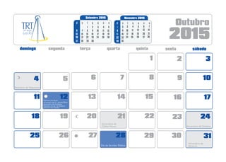 2015
Outubro
1
4 5 6 7 8
3
11 12 13 14 15
109
18 19 20 21 22
1716
25 26 27 28
24
Setembro 2015
sq q ssd t
5
12
19
26
2
9
16
23
3
10
17
24
4
11
18
25
7
14
21
6
13
20
27 28
8
15
22
1
3029
23
Novembro 2015
sq q ssd t
1
8
15
22
5
12
19
6
13
20
7
14
21
3
10
17
2
9
16
4
11
18
29
26 27 2825
2
29 30 31
Padroeiro de Valparaíso
Padroeira do Brasil
Aniversário de S.L. Montes Belos
Aniversário de Itumbiara
Padroeira de Ap. de Goiânia
Dia do Servidor Público
Aniversário de
Mineiros
Aniversário de
Caldas Novas Aniversário de Goiânia
23 24
30 30
Padroeira de Catalão
 