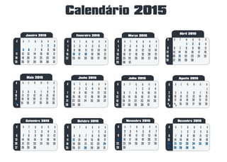 Calendário 2015
Janeiro 2015 Fevereiro 2015 Março 2015
Abril 2015
Junho 2015 Julho 2015
1
5 6 7 8
12 13 14 15
19 20 21 22
2 3 4
9 10 11
16 17 18
25 26 27 28 2923
30
24
31
Agosto 2015
Setembro 2015 Outubro 2015 Dezembro 2015
31
Maio 2015
1 2
6 7 8 9
13 14 15 16
20 21 22 23
3 4 5
10 11 12
17 18 19
25 26 27 28 29 3024
31
Novembro 2015
 