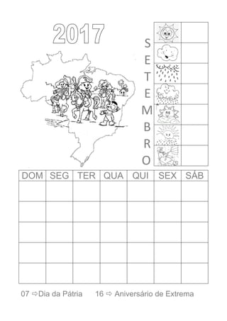 S
E
T
E
M
B
R
O
DOM SEG TER QUA QUI SEX SÁB
07 Dia da Pátria 16  Aniversário de Extrema
 