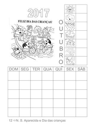 O
U
T
U
B
R
O
0DOM SEG TER QUA QUI SEX SÁB
12 N. S. Aparecida e Dia das crianças
 