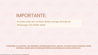 **CONFORME A LEI 9.610/98 , FICA PROIBIDA A REPRODUÇÃO TOTAL, PARCIAL, OU DIVULGAÇÃO COMERCIAL DESSE
MATERIAL / EBOOK SEM AUTORIZAÇÃO PRÉVIA OU EXPRESSA DO AUTOR.( ARTIGO 29 )
Dúvidas entre em contato direto comigo através do
WhatsApp: (51) 99481-9649
IMPORTANTE:
Licensed to Maria Rejane da Silva - daniellessrodrigues@gmail.com - HP154616727729617
 