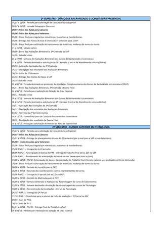 2º SEMESTRE - CURSOS DE BACHARELADO E LICENCIATURA PRESENCIAL
15/07 a 15/09 - Período para solicitação de Colação de Grau Especial
24/07 à 26/07 - Jornada Pedagógica Docentes
29/07 - Início das Aulas para Calouros
05/08 - Início das Aulas para Veteranos
05/08 - Prazo final para regularizar rematrícula, reabertura e transferências.
05/08 - Entrega dos Planos de Aula e Ensino do 1º semestre para a SAP.
15/08 - Prazo final para solicitação de trancamento de matrícula, mudança de turma ou turno.
17 e 31/08 - Sábado Letivo
09/09 - Envio das Avaliações Bimestrais e 2ª Chamada ao SAP
14/09 - Sábado Letivo
23 a 27/09 - Semana de Avaliações Bimestrais dos Cursos de Bacharelado e Licenciatura
23 a 30/09 - Período destinado a solicitação de 2ª Chamada (Central de Atendimento e Aluno Online)
05/10 - Aplicação das Avaliações de 2ª Chamada
14/10 - Divulgação dos resultados das Avaliações Bimestrais
14/10 - Início do 2º Bimestre
21/10 - Entrega dos Diários de Classe à SAP
26/10 - Sábado Letivo
04 a 08/11 - Período destinado ao protocolo de Atividades Complementares dos Cursos de Bacharelado e Licenciatura (CEAT)
04/11 - Envio das Avaliações Bimestrais, 2ª Chamada e Exame Final.
04 a 08/11 - Período para realização da Colação de Grau Especial
09/11 - Sábado Letivo
18 a 22/11 - Semana de Avaliações Bimestrais dos Cursos de Bacharelado e Licenciatura
18 a 25/11 - Período destinado a solicitação de 2ª Chamada (Central de Atendimento e Aluno Online)
30/11 - Aplicação das Avaliações de 2ª Chamada
04/12 - Divulgação dos resultados das Avaliações Bimestrais
07/12 - Término do 2º Semestre Letivo
09 a 13/12 - Exame Final para os Cursos de Bacharelado e Licenciatura
18/12 - Divulgação dos resultados de Exame Final
16 a 20/12 - Prazo para solicitação de Revisão de Nota de Exame Final
                                              2º SEMESTRE - CURSOS SUPERIOR EM TECNOLOGIA
15/07 a 15/09 - Período para solicitação de Colação de Grau Especial
29/07 - Início das Aulas para Calouros
29/07 à 02/08 – Entrega do planejamento de aula do 2º semestre (por e-mail para a SAP e coordenadores).
05/08 – Inicio das aulas para Veteranos
05/08 - Prazo final para regularizar rematrícula, reabertura e transferências.
05/08 PIM 21 – Divulgação do Orientador.
08/08 PIM 21 - Antecipação de banca do PIM : entrega do Trabalho final até as 21h na SAP
12/08 PIM 21 - Ensalamento da antecipação de banca no site. (www.opet.com.br/pim)
13/08 a 15/08 - PIM 21 Antecipação de banca: Apresentação do Trabalho final (Horário especial será analisado conforme demanda).
15/08 - Prazo final para solicitação de trancamento de matrícula, mudança de turma ou turno.
26/08 a 30/08 - Período de Inscrição para o PICC
26/08 à 30/08 – Reunião dos coordenadores com os representantes de turma.
30/08 PIM 21 – Entrega da 1ª parcial (até as 21h na SAP)
16/09 a 20/09 – Período de Matrículas para o PICC
16/09 a 20/09 – Semana destinada a Avaliação da Aprendizagem do curso de Gastronomia.
23/09 a 27/09 - Semana destinada a Avaliação da Aprendizagem dos cursos de Tecnologia.
30/09 a 04/10 – Reconstrução das Avaliações – Cursos de Tecnologia.
04/10 - PIM 21 - Entrega da 2ª Parcial
17/10 - PIM 21 Devolutiva para os alunos da Ficha de avaliação – 2ª Parcial na SAP
19/10 - Aula de PICC
26/10 - Aula de PICC
04/11 a 05/11 - PIM 21 - Entrega Final do Trabalho na SAP.
04 a 08/11 - Período para realização da Colação de Grau Especial
 