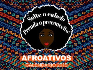 CALENDÁRIO 2019
AFROATIVOS
 
