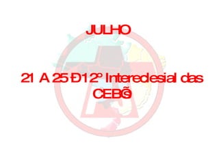 JULHO 21 A 25 – 12º Intereclesial das CEB’s 
