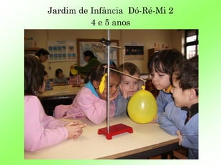 Jardim de Infância Dó-Ré-Mi 2
          4 e 5 anos
 