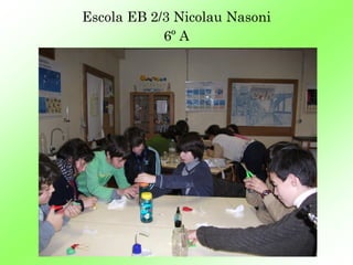 Escola EB 2/3 Nicolau Nasoni
            6º A
 