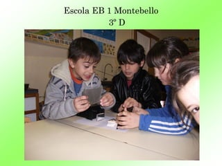 Escola EB 1 Montebello
          3º D
 